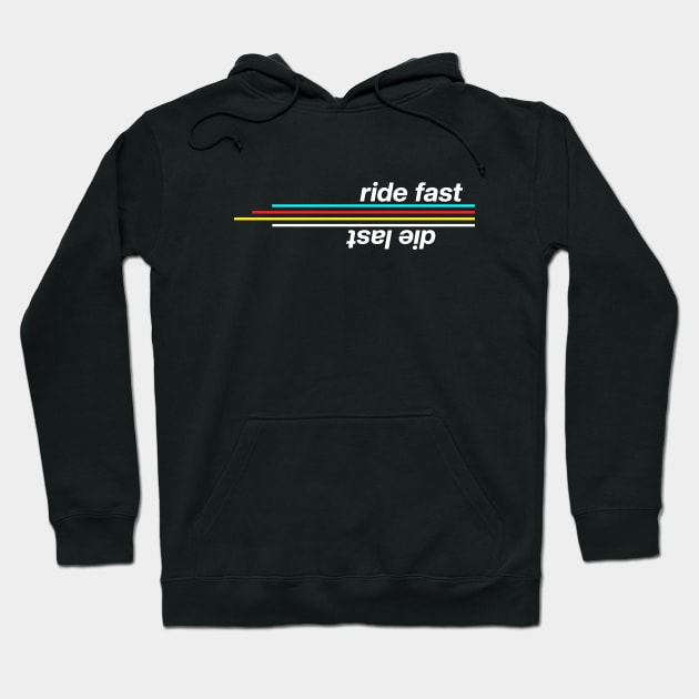 Ride Fast Die Last Hoodie by stuffbyjlim